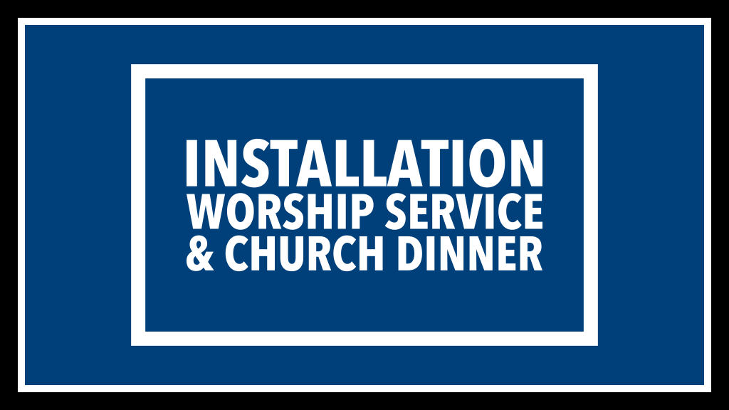 Installation Worship Service and Dinner