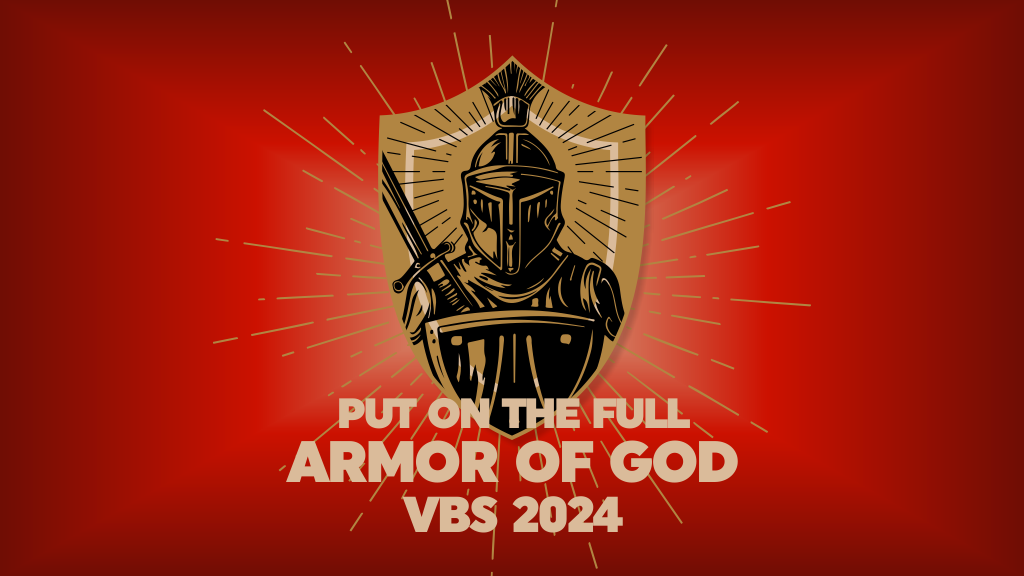 Vacation Bible School 2024: Put on the Full Armor of God
