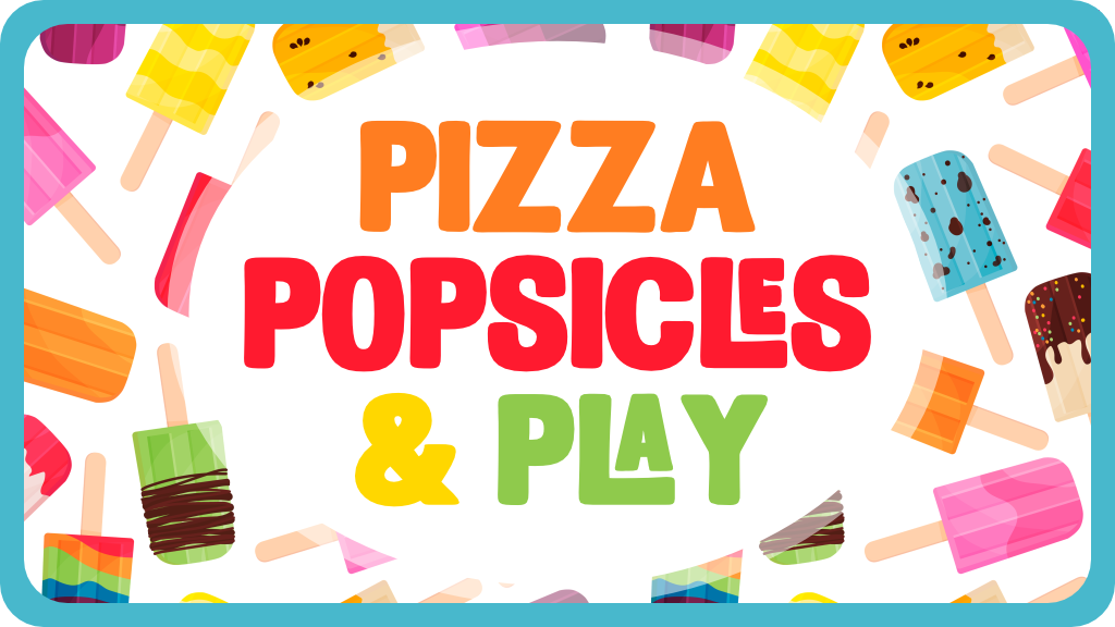 Pizza Popsicles & Play